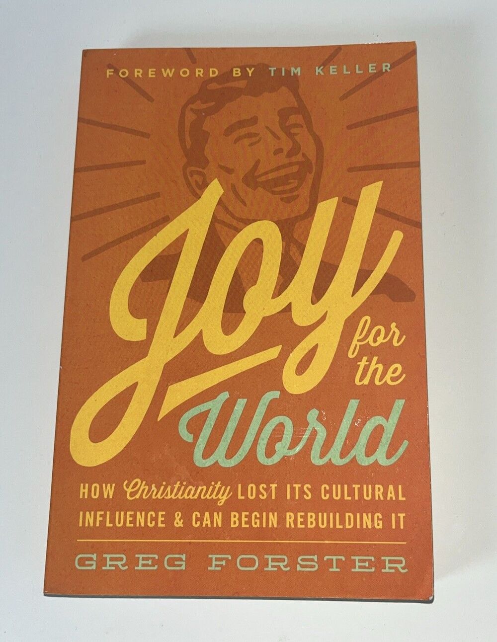 Joy for the World : How Christianity Lost Its Cultural Influence and Can...